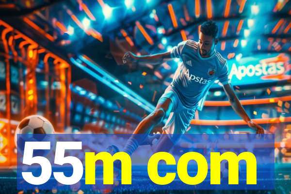 55m com